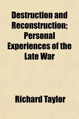 Destruction and Reconstruction; Personal Experiences of the Late War (9781150659263) by Taylor, Richard