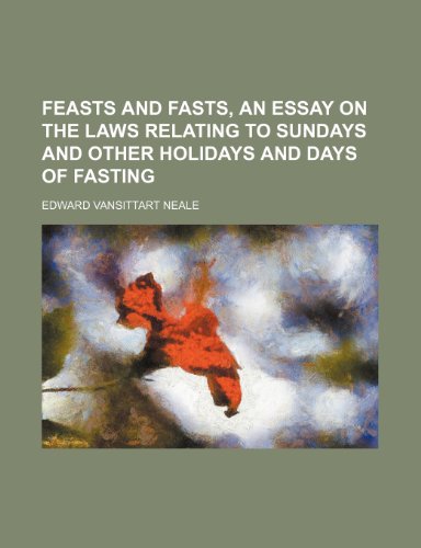 Feasts and fasts, an essay on the laws relating to Sundays and other holidays and days of fasting (9781150661518) by Neale, Edward Vansittart