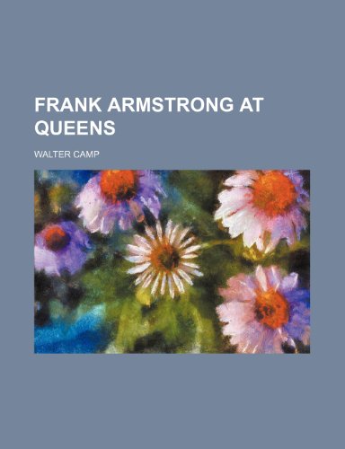 Frank Armstrong at Queens (9781150664045) by Camp, Walter