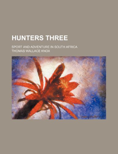 Hunters three; sport and adventure in South Africa (9781150668456) by Knox, Thomas Wallace