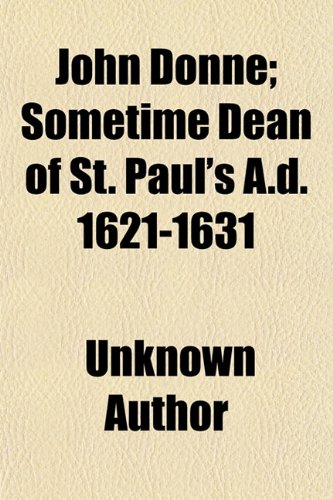 John Donne (Volume 1621-1631); Sometime Dean of St. Paul's A.D. 1621-1631 (9781150672248) by Jessopp, Augustus