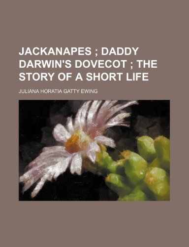 Jackanapes ; Daddy Darwin's dovecot The story of a short life (9781150673146) by Ewing, Juliana Horatia Gatty