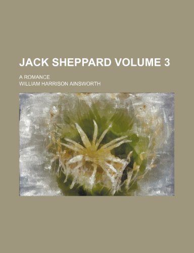 Jack Sheppard; a romance Volume 3 (9781150673283) by Ainsworth, William Harrison