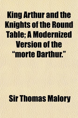 King Arthur and the Knights of the Round Table (Volume 2); A Modernized Version of the Morte Darthur. (9781150673481) by Malory, Sir Thomas