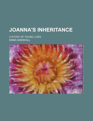 Joanna's Inheritance; A Story of Young Lives (9781150675676) by Marshall, Emma