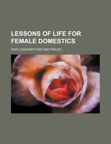 Lessons of Life for Female Domestics (9781150678585) by Gray