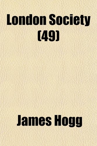London Society (Volume 49) (9781150680519) by Hogg, James