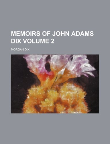 Memoirs of John Adams Dix Volume 2 (9781150680946) by Dix, Morgan