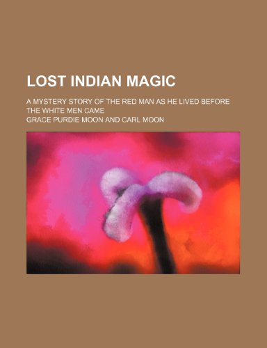 9781150681417: Lost Indian magic; a mystery story of the red man as he lived before the white men came