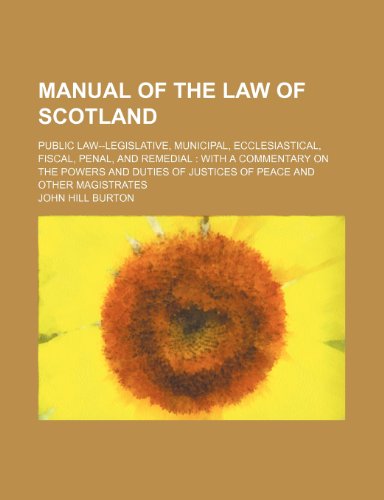 9781150682889: Manual of the law of Scotland; public law--legislative, municipal, ecclesiastical, fiscal, penal, and remedial with a commentary on the powers and duties of justices of peace and other magistrates