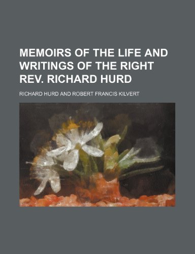 Memoirs of the Life and Writings of the Right REV. Richard Hurd (9781150683459) by Hurd, Richard