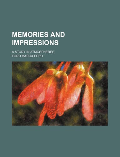 Memories and Impressions; A Study in Atmospheres (9781150684104) by Ford, Ford Madox