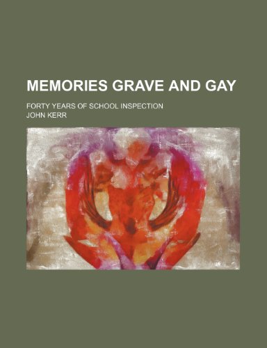 Memories Grave and Gay; Forty Years of School Inspection (9781150684173) by Kerr, John Psychologist