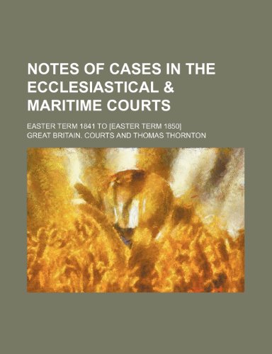 Notes of Cases in the Ecclesiastical & Maritime Courts (Volume 2); Easter Term 1841 to [Easter Term 1850] (9781150688713) by Courts, Great Britain.