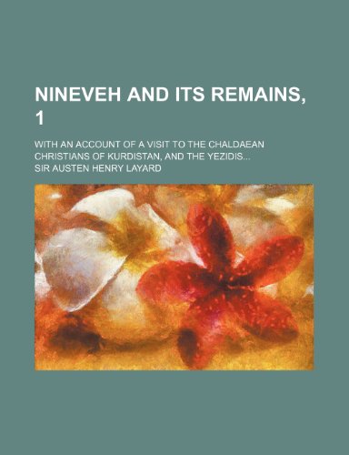 9781150690754: Nineveh and Its Remains, 1; With an Account of a Visit to the Chaldaean Christians of Kurdistan, and the Yezidis