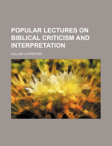 Popular Lectures on Biblical Criticism and Interpretation (9781150694721) by Carpenter, William