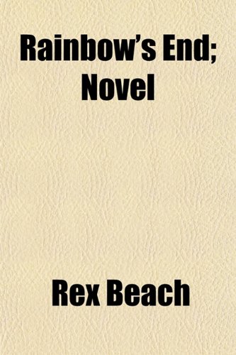 Rainbow's End; Novel (9781150696305) by Beach, Rex