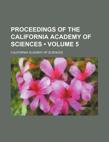 Proceedings of the California Academy of Sciences (Volume 5) (9781150696558) by Sciences, California Academy Of