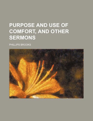 Purpose and Use of Comfort, and Other Sermons (9781150696916) by Brooks, Phillips