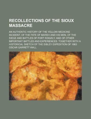 9781150698477: Recollections of the Sioux Massacre; An Authentic History of the Yellow Medicine Incident, of the Fate of Marsh and His Men, of the Siege and Battles