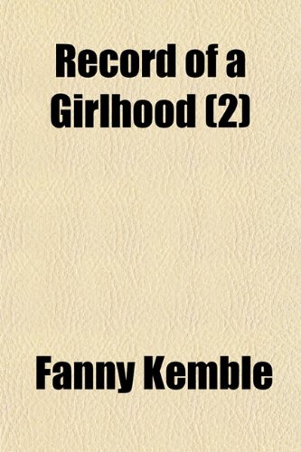 Record of a Girlhood (Volume 2) (9781150699146) by Kemble, Fanny