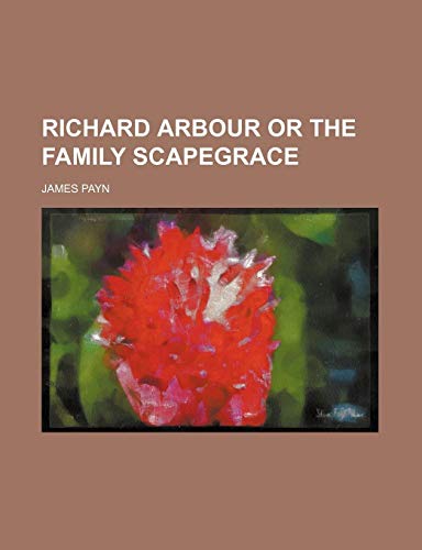 Richard Arbour or the family scapegrace (9781150700538) by Payn, James