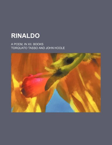 Rinaldo; A Poem, in Xii. Books (9781150701054) by Tasso, Torquato