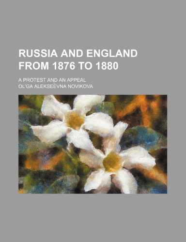 Russia and England from 1876 to 1880; A Protest and an Appeal (9781150701726) by Novikova, Olâ€²ga Alekseeï¸¡vna
