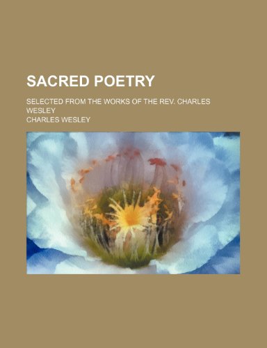 Sacred poetry; selected from the works of the Rev. Charles Wesley (9781150702310) by Wesley, Charles