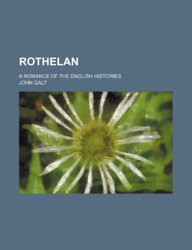 Rothelan (Volume 2); A Romance of the English Histories (9781150703331) by Galt, John