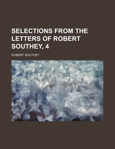 Selections From the Letters of Robert Southey, 4 (9781150704796) by Southey, Robert