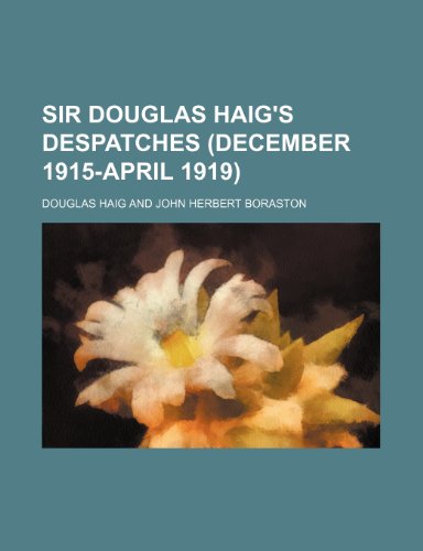 Sir Douglas Haig's Despatches (December 1915-April 1919) (9781150705175) by Haig, Douglas