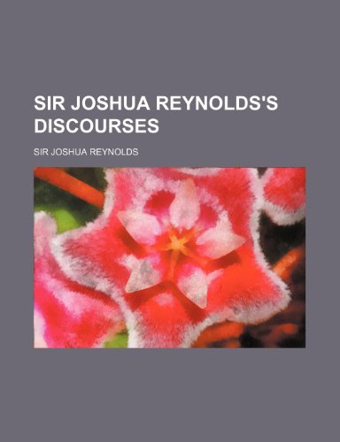 Sir Joshua Reynolds's Discourses (9781150705298) by Reynolds, Sir Joshua