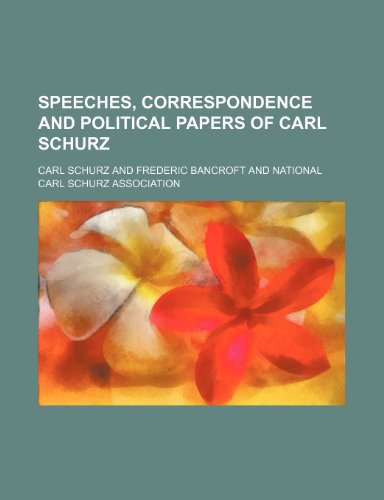 Speeches, Correspondence and Political Papers of Carl Schurz (Volume 2) (9781150706684) by Schurz, Carl