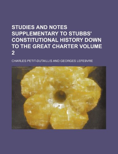 Studies and notes supplementary to Stubbs' Constitutional history down to the Great charter Volume 2 (9781150706943) by Petit-Dutaillis, Charles