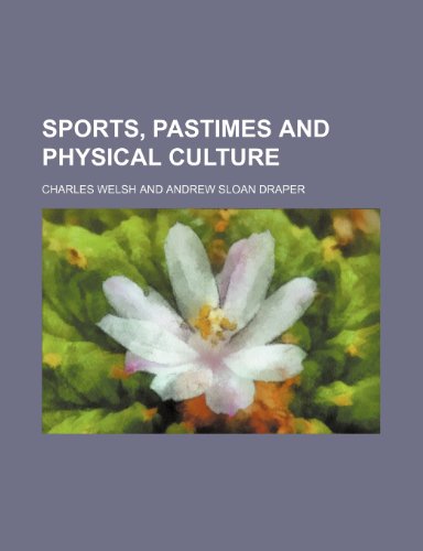 Sports, pastimes and physical culture (9781150707346) by Welsh, Charles