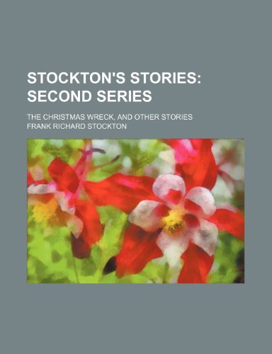 Stockton's Stories; Second Series. the Christmas Wreck, and Other Stories (9781150708886) by Stockton, Frank Richard