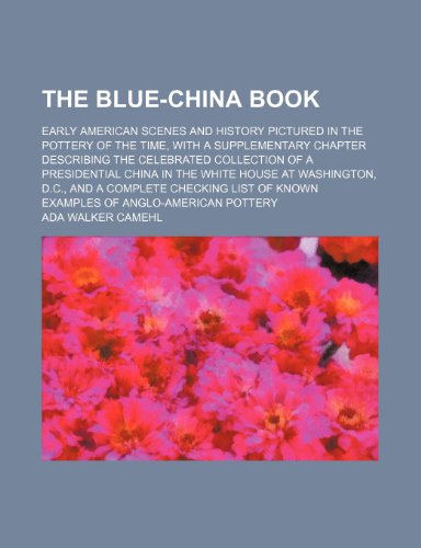 9781150713460: The Blue-China Book; Early American Scenes and History Pictured in the Pottery of the Time, With a Supplementary Chapter Describing the Celebrated ... D.c., and a Complete Checking List of K