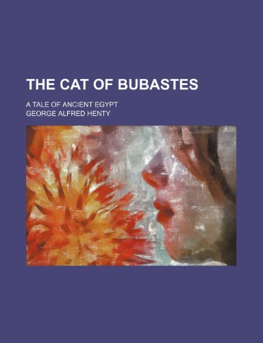 The cat of Bubastes; a tale of ancient Egypt (9781150715587) by Henty, George Alfred