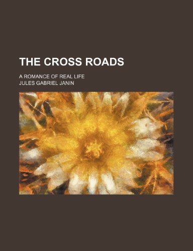 The cross roads; a romance of real life (9781150716362) by Janin, Jules Gabriel