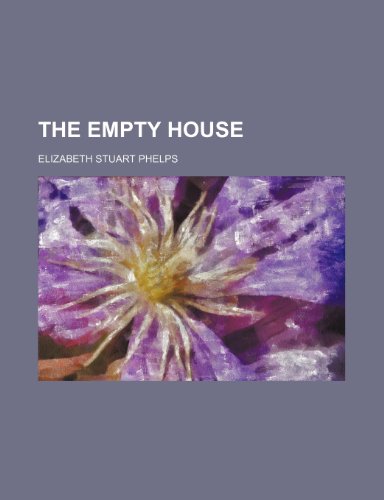 The Empty House (9781150717420) by Phelps, Elizabeth Stuart