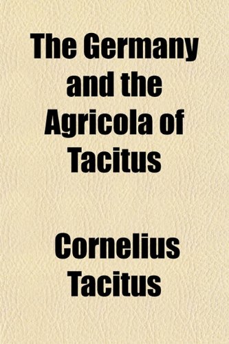 The Germany and the Agricola of Tacitus (9781150720185) by Tacitus, Cornelius