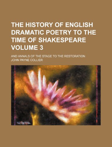 The history of English dramatic poetry to the time of Shakespeare Volume 3; and Annals of the stage to the restoration (9781150720949) by Collier, John Payne