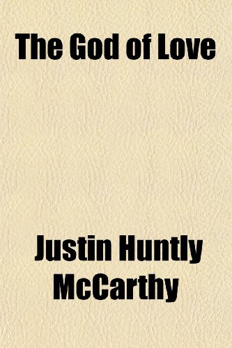 The God of Love (9781150721359) by McCarthy, Justin Huntly