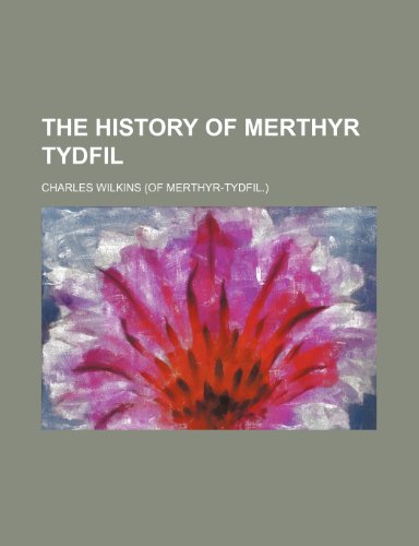 The History of Merthyr Tydfil (9781150721427) by Wilkins, Charles