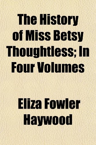 The History of Miss Betsy Thoughtless (Volume 2); In Four Volumes (9781150721533) by Haywood, Eliza Fowler