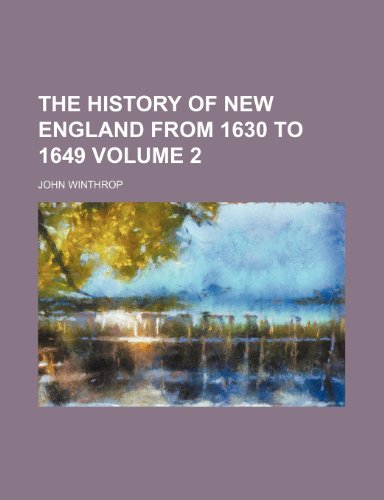 The history of New England from 1630 to 1649 Volume 2 (9781150721724) by Winthrop, John