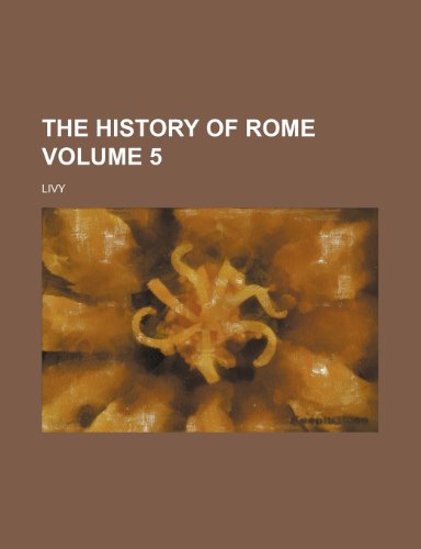 The history of Rome Volume 5 (9781150722011) by Livy