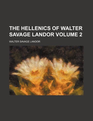 The Hellenics of Walter Savage Landor Volume 2 (9781150722349) by Landor, Walter Savage