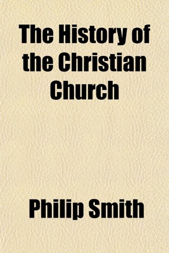 The History of the Christian Church (9781150722455) by Smith, Philip